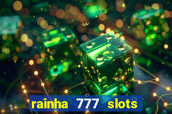 rainha 777 slots paga mesmo